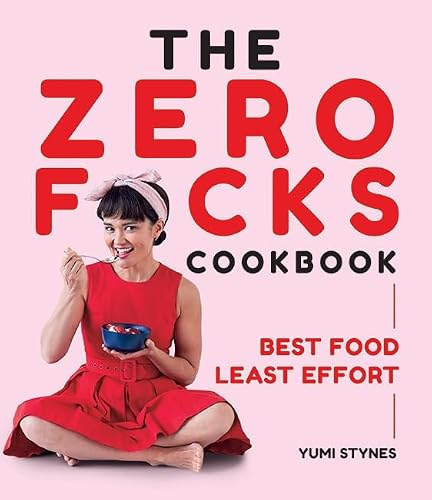 The Zero Fucks Cookbook (family cookbook, cooking for family, healthy eating, quick & easy meals, cooking for children): Best Food Least Effort