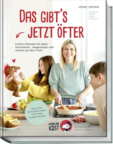 Das gibt’s jetzt öfter! Neue Rezepte für jeden Geschmack – ausgewogen und schnell auf dem Tisch – Das große Kochbuch zum beliebten Foodblog „Familienkost“