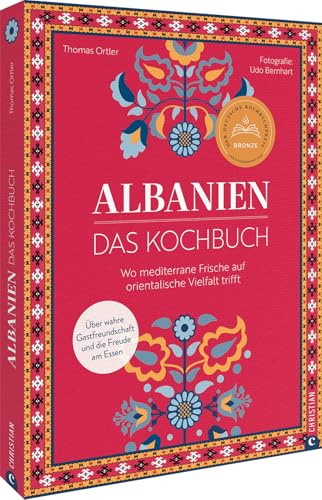Albanien. Das Kochbuch: Wo mediterrane Frische auf orientalische Vielfalt trifft. Über wahre Gastfreundschaft und die Freude am Essen