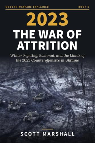 2023: THE WAR OF ATTRITION: Winter Fighting, Bakhmut, and the Limits of the 2023 Counteroffensive in Ukraine: 5
