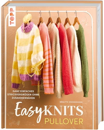 Easy Knits - Pullover: Ganz einfaches Strickvergnügen ohne Zusammennähen