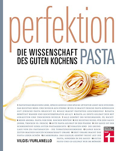 Perfektion Pasta: Fachwissen zur Herstellung und Zubereitung - Nudelsorten, Soßen, Aromen - Wissenschaftlich belegt - 80 Rezepte - Einfache Zubereitung: Die Wissenschaft des guten Kochens