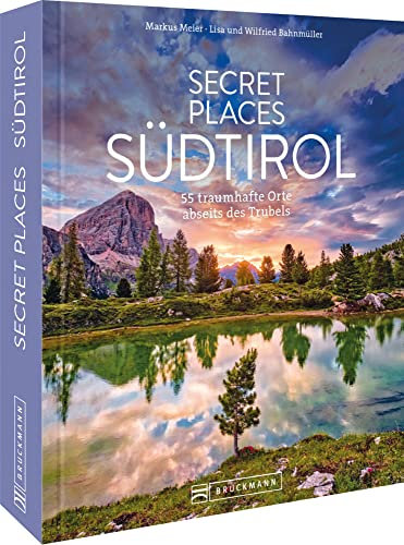Reisebildband Geheimtipps – Secret Places Südtirol: 55 traumhafte Orte abseits des Trubels. Mit Insidertipps und Hidden Secrets für einen entspannten Urlaub.