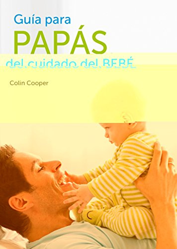Guía para papás del cuidado del bebé (Embarazo, bebé y crianza)