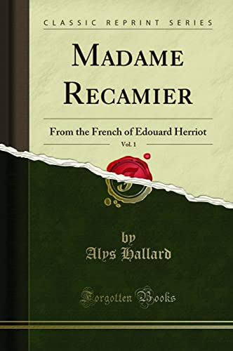 Madame Recamier, Vol. 1: From the French of Edouard Herriot (Classic Reprint)