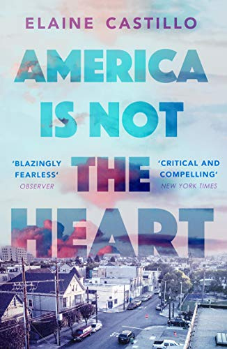 America Is Not the Heart: The powerful coming-of-age novel from 'the next big thing' Elaine Castillo