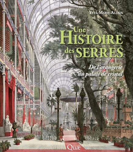 Une histoire des serres: De l'orangerie au palais de cristal