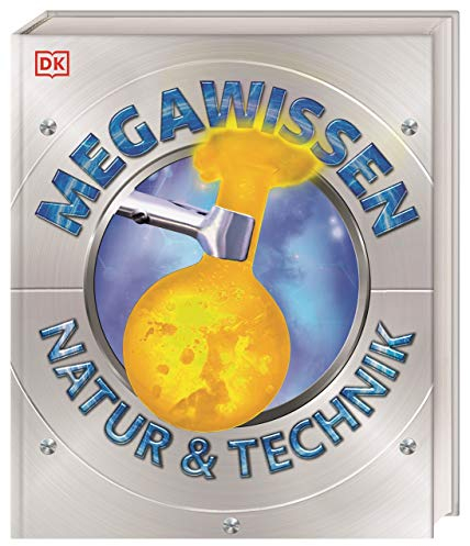 Mega-Wissen. Natur & Technik: Staunen, lesen, lernen für die ganze Familie. Mit über 1000 spektakulären Aufnahmen und hochwertigem Einband. Für Kinder ab 8 Jahren