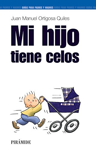 Mi hijo tiene celos (Guías para padres y madres)