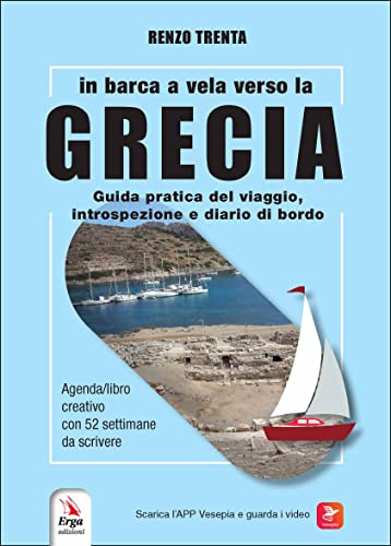 In barca a vela verso la Grecia. Guida pratica del viaggio, introspezione e diario di bordo. Con QR-Code