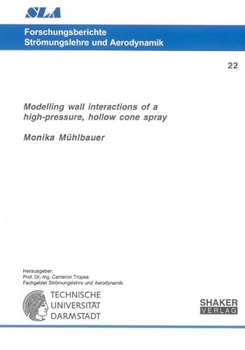 Modelling Wall Interactions of a High-pressure, Hollow Cone Spray (Forschungsberichte Stromungslehre und Aerodynamik)