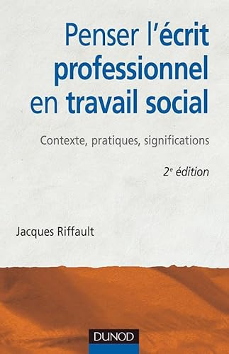 Penser l'écrit professionnel en travail social - 2ème édition - Contexte, pratiques, significations: Contexte, pratiques, significations