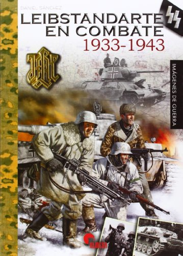 Leibstandarte En Combate 1933-1943 (IMAGENES DE GUERRA)
