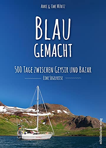 Blaugemacht. 500 Tage zwischen Geysir und Bazar: Eine Segelreise // Reisebericht