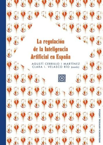 La regulación de la Inteligencia Artificial en España (INTELIGENCIA ARTIFICIAL JURIDICA)