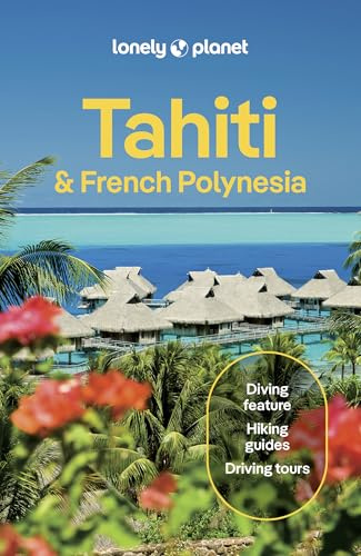 Lonely Planet Tahiti & French Polynesia: Plan the Trip of a Lifetime | Detailed Itineraries & Maps | Insider Tips | Covers Tahiti, Mo'orea, Huahine and more (Travel Guide)