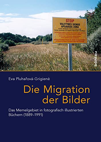 Die Migration der Bilder: Das Memelgebiet in fotografisch illustrierten Büchern (1881-1991) (Das östliche Europa: Kunst- und Kulturgeschichte): Das ... illustrierten Büchern (1889-1991)