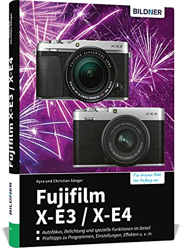 Fujifilm X-E3 / X-E4: Das umfangreiche Praxisbuch zu Ihrer Kamera!