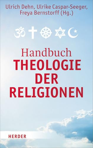 Handbuch Theologie der Religionen: Texte zur religiösen Vielfalt und zum interreligiösen Dialog
