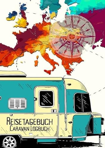 Reisetagebuch Caravan Logbuch: Wohnmobil Logbuch | Caravan Logbuch | Wohnmobilreise | Reisemobil Camper Tagebuch | Reise Tagebuch & Camping Notizbuch