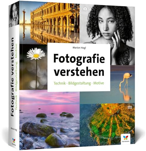 Fotografie verstehen: Über 700 Seiten Praxiswissen zu Technik, Bildgestaltung und Motiven. Die umfassende Fotoschule in neuer Auflage (2024)