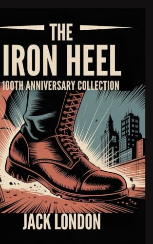 The Iron Heel: 100th Anniversary Collection