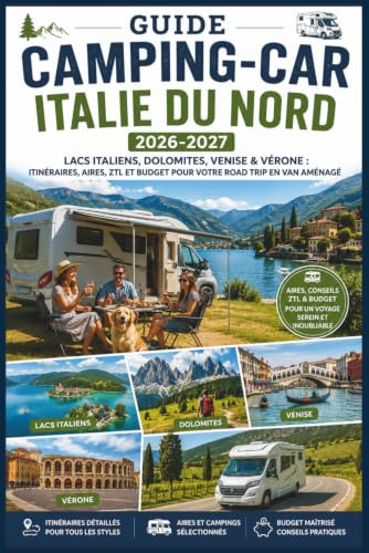 Guide Camping-Car Italie du Nord 2026-2027: Lacs italiens, Dolomites, Venise & Vérone : itinéraires, aires, ZTL et budget pour votre road trip en van aménagé