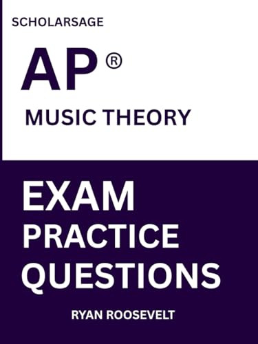 Scholarsage AP ® MUSIC THEORY EXAM PRACTICE QUESTIONS: over 2500 practice questions , 16 comprehensive mock exams/practice tests to fully prepare you for the exams.