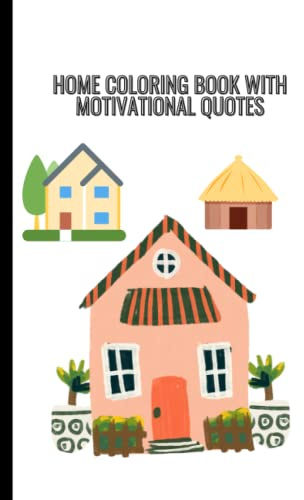 HOME COLORING BOOK WITH MOTIVATIONAL QUOTES