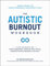 The Autistic Burnout Workbook: Your Guide to Your Personal Recovery Plan (Self-Care for Autistic People)