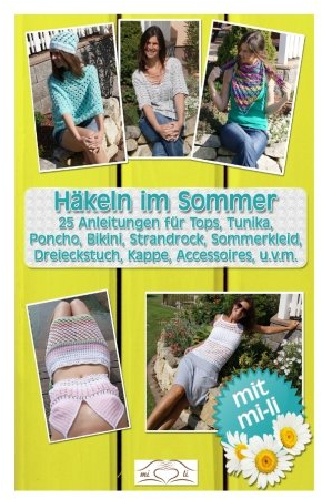 Häkeln im Sommer: 25 Anleitungen für Tops, Tunika, Poncho, Bikini, Strandrock, Sommerkleid, Dreieckstuch, Kappe, Accessoires, u.v.m.