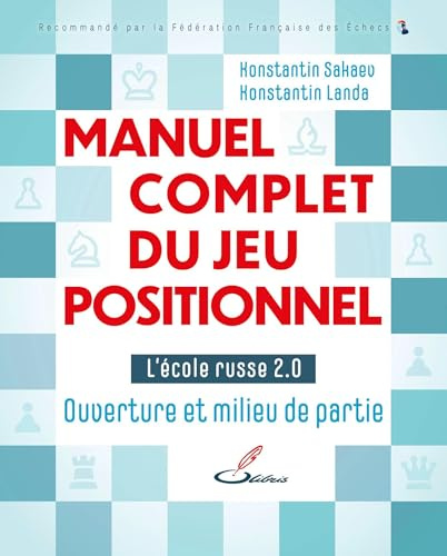 Manuel complet du jeu positionnel: L'école russe 2.0 - Ouverture et milieu de partie