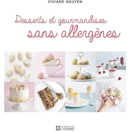 Desserts et gourmandises sans allergènes: Pâtisseries et gourmandises sans allergènes, sans gluten, végétaliennes