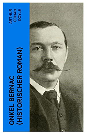 Onkel Bernac (Historischer Roman): Historisches Abenteuer um Exil, Intrigen und Napoleons Macht im Französischen Kaiserreich