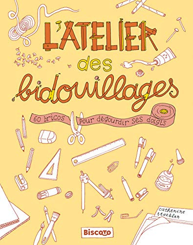 L'atelier des bidouillages: 60 bricos pour dégourdir ses doigts