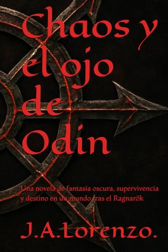 Chaos y el ojo de Odin: Una novela de fantasía oscura, supervivencia y destino en un mundo tras el Ragnarök