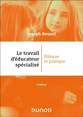 Le travail d'éducateur spécialisé - 5e éd.: Ethique et pratique