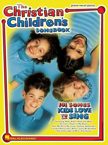 The Christian Children's Songbook: 101 Songs Kids Love to Sing