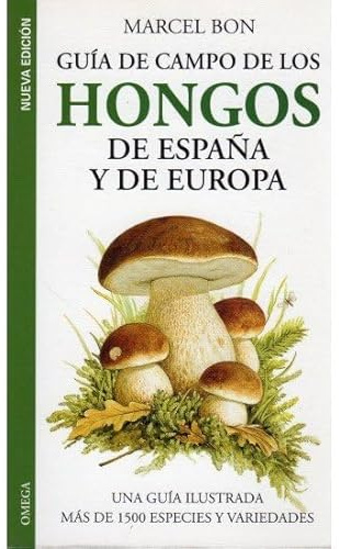 Guía De Campo De Los Hongos De España y De Europa (GUIAS DEL NATURALISTA-HONGOS Y PLANTAS CRIPTÓGAMAS)