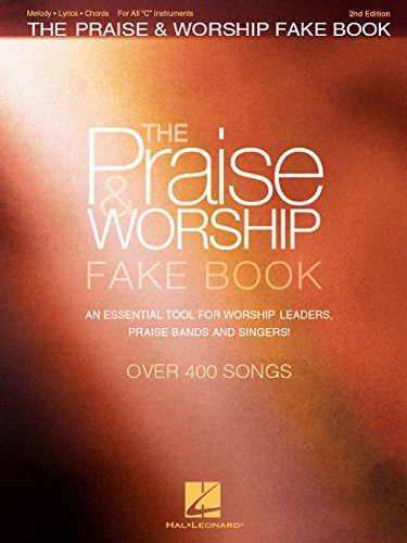 The Praise and Worship Fake Book: 400+ Contemporary and Traditional Songs for C Instruments | Sheet Music with Chords, Lyrics and Melodies for Piano, Guitar, Flute and Worship Bands | 2nd Edition