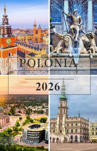 POLONIA Guía de viaje 2026: Desde Varsovia y Cracovia hasta la costa báltica y los montes Tatra: descubre ciudades históricas, joyas ocultas, ... expertos para un viaje inolvidable a Polonia.
