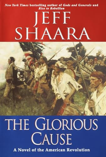 The Glorious Cause: A Novel of the American Revolution: 2 (The American Revolutionary War)