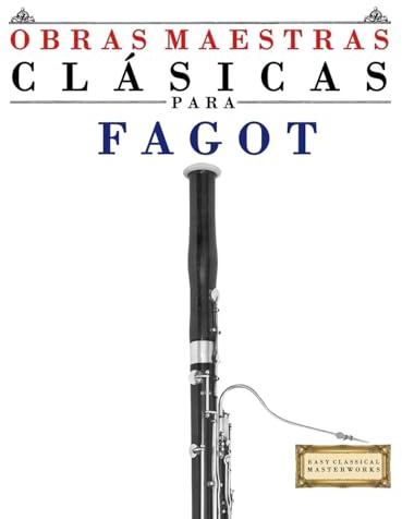 Obras Maestras Clásicas para Fagot: Piezas fáciles de Bach, Beethoven, Brahms, Handel, Haydn, Mozart, Schubert, Tchaikovsky, Vivaldi y Wagner