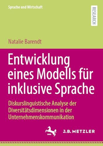 Entwicklung eines Modells für inklusive Sprache: Diskurslinguistische Analyse der Diversitätsdimensionen in der Unternehmenskommunikation