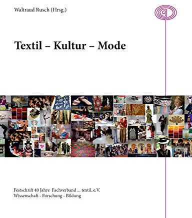 Textil - Kultur - Mode: 40 Jahre Fachverband textil e.V.