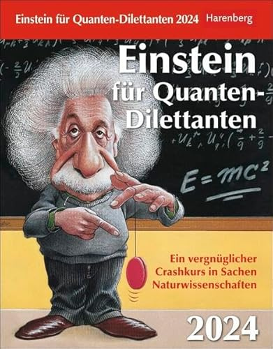 Einstein für Quanten-Dilettanten Tagesabreißkalender 2024. Tages-Tischkalender mit spannenden und vergnüglichen Facts aus den Naturwissenschaften. ... Crashkurs in Sachen Naturwissenschaften