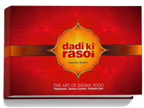 Dadi Ki Rasoi I 90+ Recipes | Rediscover Forgotten Indian Flavors | English Book | Traditional Recipes, Indian Cooking, Vegetarian Cuisine, Rajasthani Food, Authentic Indian Recipes