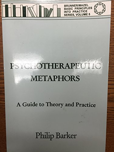 Psychotherapeutic Metaphors: A Guide To Theory And Practice (Basic Principles into Practice Series)