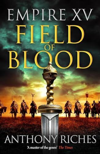 Empire XV: Field of Blood: The thrilling continuation of the Sunday Times bestselling Roman historical adventure series