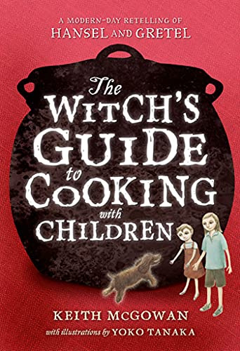 Witch's Guide to Cooking with Children: A Modern-Day Retelling of Hansel and Gretel